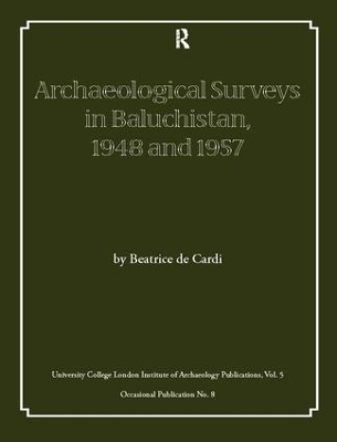 Archaeological Surveys in Baluchistan, 1948 and 1957 - Beatrice de Cardi
