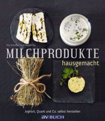 Milchprodukte hausgemacht - Eva Schiefer, Maria Lipp