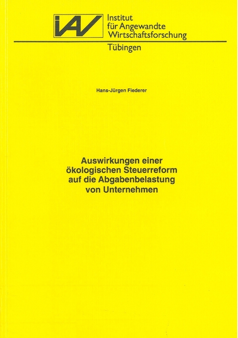 Auswirkungen einer &ouml;kologischen Steuerreform auf die Abgabenbelastung von Unternehmen - Hans J Fiederer