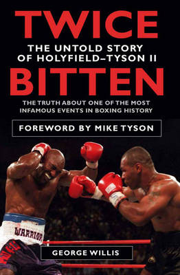 Twice Bitten The Untold Story of Holyfield-Tyson II - George Willis