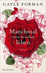 Manchmal musst du einfach leben - Gayle Forman