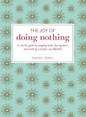 The Joy of Doing Nothing - Rachel Jonat