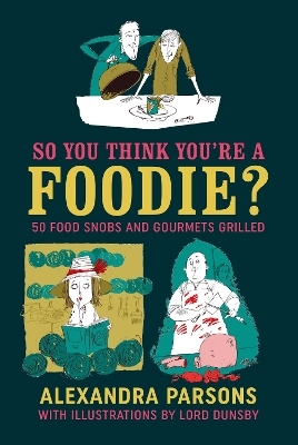 So You Think You're a Foodie - Alexandra Parsons