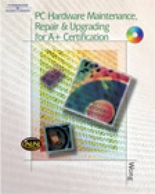 PC Hardware Maintenance, Repair & Upgrading for A+ Certification