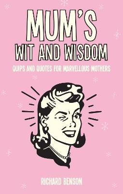 Mum's Wit and Wisdom - Richard Benson