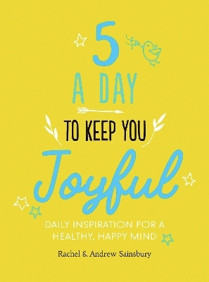 Five A Day to Keep You Joyful - Andrew Sainsbury, Rachel Sainsbury