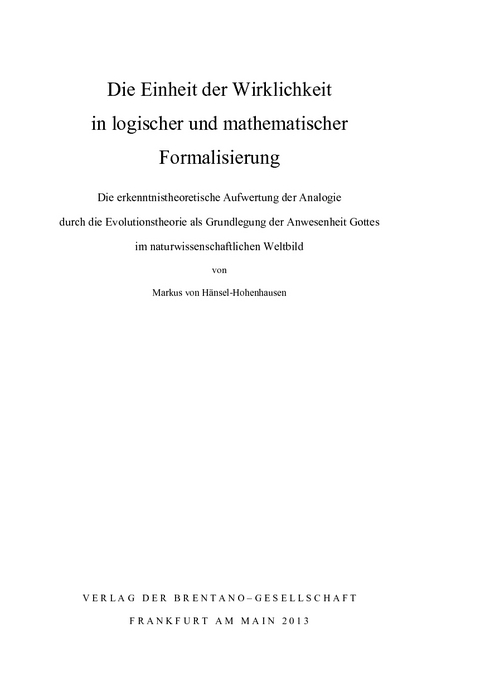 Die Einheit der Wirklichkeit in logischer und mathematischer Formalisierung - Markus H&auml;nsel-Hohenhausen
