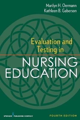 Evaluation and Testing in Nursing Education, Fourth Edition - Marilyn H. Oermann, Kathleen B. Gaberson