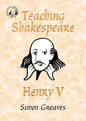 Teaching Shakespeare: Henry V Teacher's Book - Simon Greaves