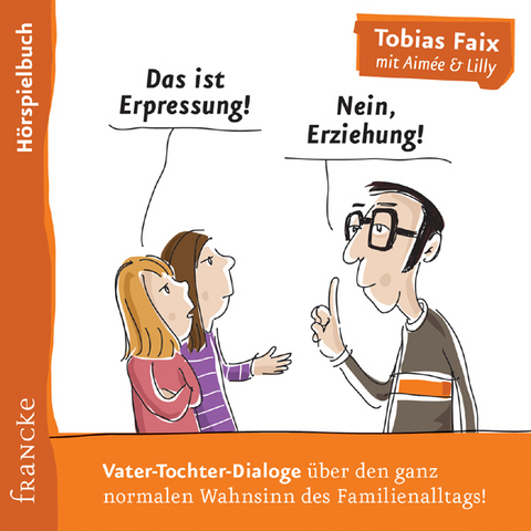 Das ist Erpressung! Nein, Erziehung! - Tobias Faix, Aim&eacute;e Faix, Lilly Faix