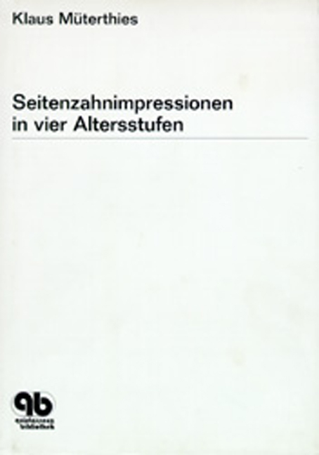 Seitenzahnimpressionen in vier Altersstufen - Klaus M&uuml;terthies