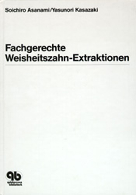 Fachgerechte Weisheitszahn-Extraktionen - Soichiro Asanami, Yasunori Kasazaki