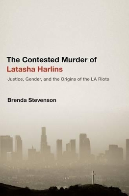 The Contested Murder of Latasha Harlins - Brenda Stevenson