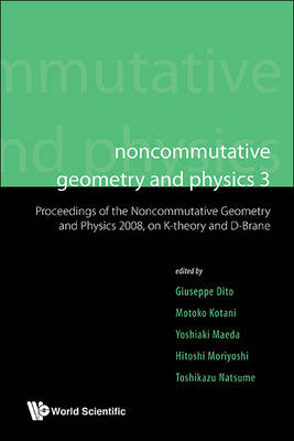 Noncommutative Geometry And Physics 3 - Proceedings Of The Noncommutative Geometry And Physics 2008, On K-theory And D-branes & Proceedings Of The Rims Thematic Year 2010 On Perspectives In Deformation Quantization And Noncommutative Geometry - 