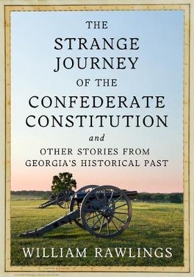 The Strange Journey of the Confederate Constitution - William Rawlings