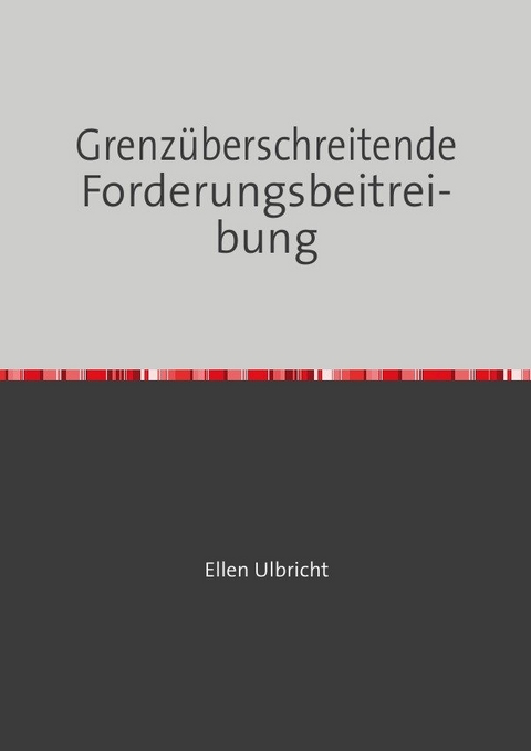 Grenz&uuml;berschreitende Forderungsbeitreibung - Ellen Ulbricht
