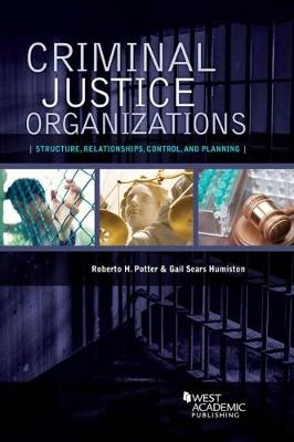 Criminal Justice Organizations - Roberto Hugh Potter, Gail Humiston