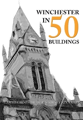 Winchester in 50 Buildings - Garth Groombridge, Kirsty Kinnaird