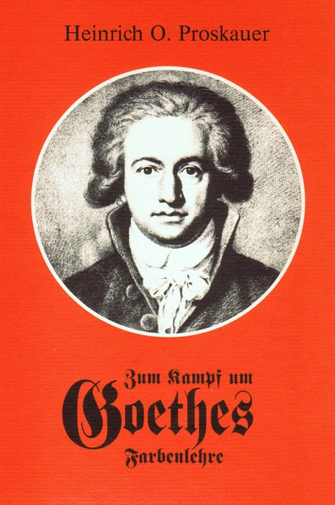 Zum Kampf um Goethes Farbenlehre. Schulungsbuch f&uuml;r die nat&uuml;rliche und menschliche Welt; die Gebiete der Qualit&auml;ten zu erfassen - Heinrich O Proskauer