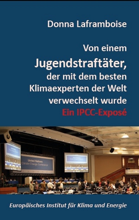 Von einem Jugendstraft&auml;ter, der mit dem besten Klimaexperten der Welt verwechselt wurde - Donna Laframboise, Holger J. Thuss