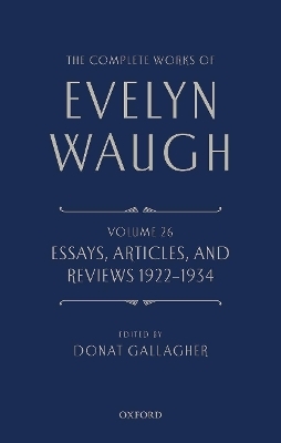 The Complete Works of Evelyn Waugh: Essays, Articles, and Reviews 1922-1934