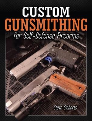 Custom Gunsmithing for Self-Defense Firearms - Steve Sieberts