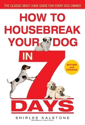 How to Housebreak Your Dog in 7 Days (Revised) - Shirlee Kalstone