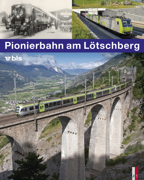 Pionierbahn am L&ouml;tschberg - Stephan Appenzeller, Kilian T. Elsasser
