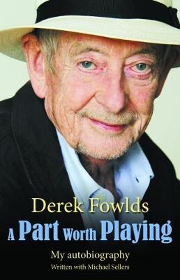 A Part Worth Playing - Derek Fowlds, Michael Sellers