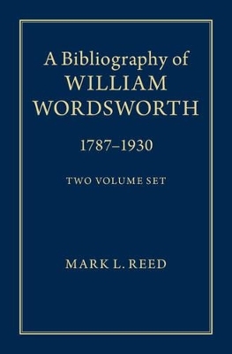 A Bibliography of William Wordsworth 2 Volume Hardback Set - Mark L. Reed