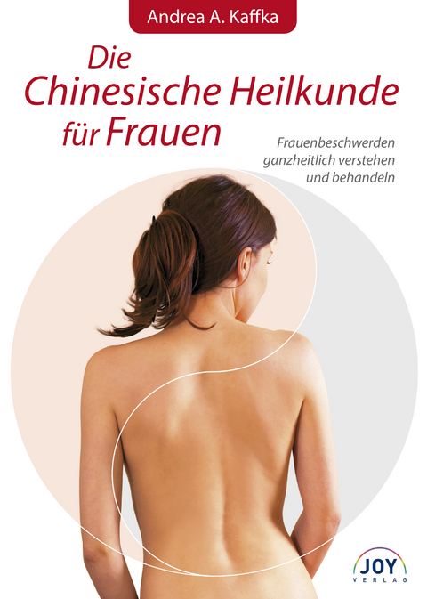 Die Chinesische Heilkunde f&uuml;r Frauen - Andrea A. Kaffka