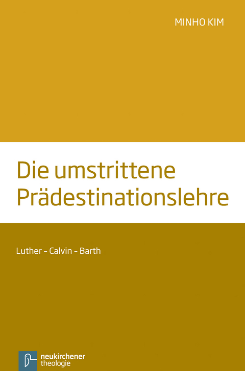 Die umstrittene Pr&auml;destinationslehre - Minho Kim