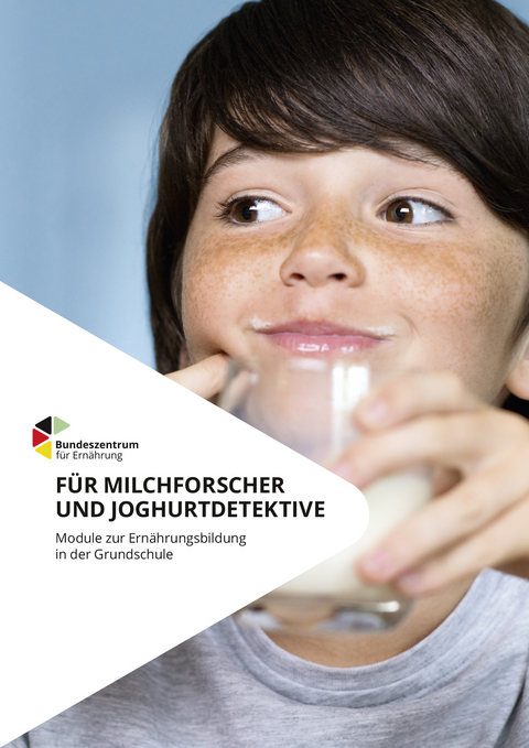 F&uuml;r Milchforscher und Joghurtdetektive - Module zur Ern&auml;hrungsbildung in der Grundschule - Melanie Braukmann, Ingrid Br&uuml;ggemann