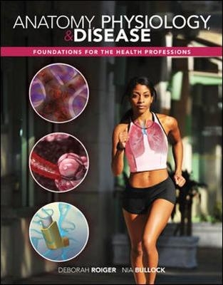 Anatomy, Physiology & Disease: Foundations for the Health Professions - Deborah Roiger, Nia Bullock