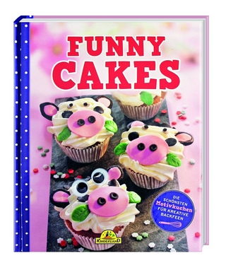 Funny Cakes - Die schönsten Motivkuchen für kreative Backfeen