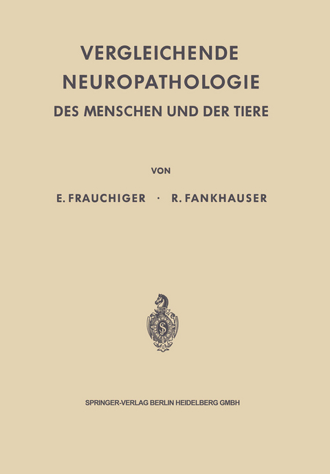 Vergleichende Neuropathologie des Menschen und der Tiere - Ernst Frauchiger, Rudolf Fankhauser
