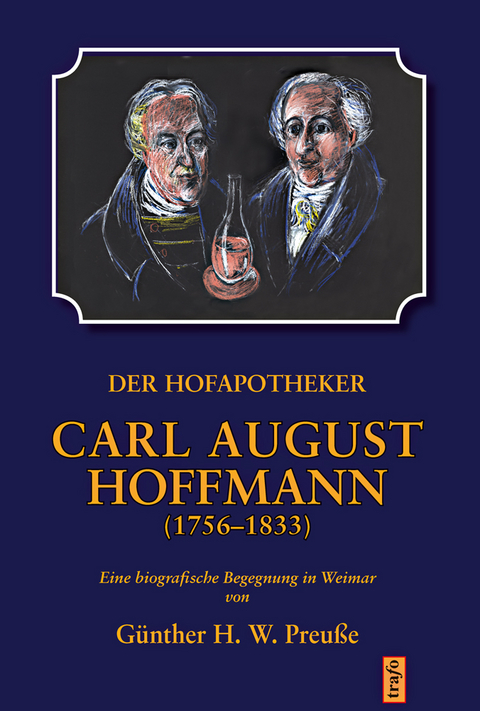 Der Hofapotheker Carl August Hoffmann (1756-1833) - G&uuml;nther H. W. Preu&szlig;e