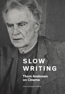 Slow Writing: Thom Andersen on Cinema - Thom Andersen