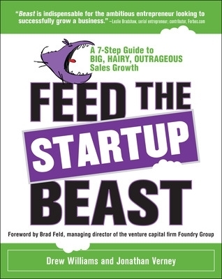 Feed the Startup Beast: A 7-Step Guide to Big, Hairy, Outrageous Sales Growth - Drew Williams, Jonathan Verney