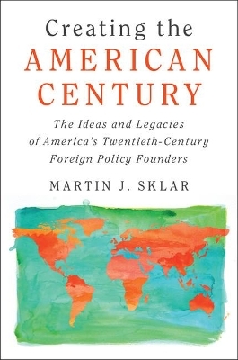 Creating the American Century - Martin J. Sklar