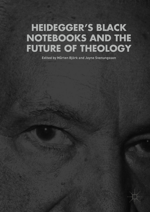 Heidegger&rsquo;s Black Notebooks and the Future of Theology - 