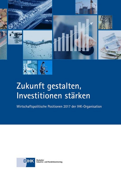 Zukunft gestalten, Investitionen st&auml;rken - 
