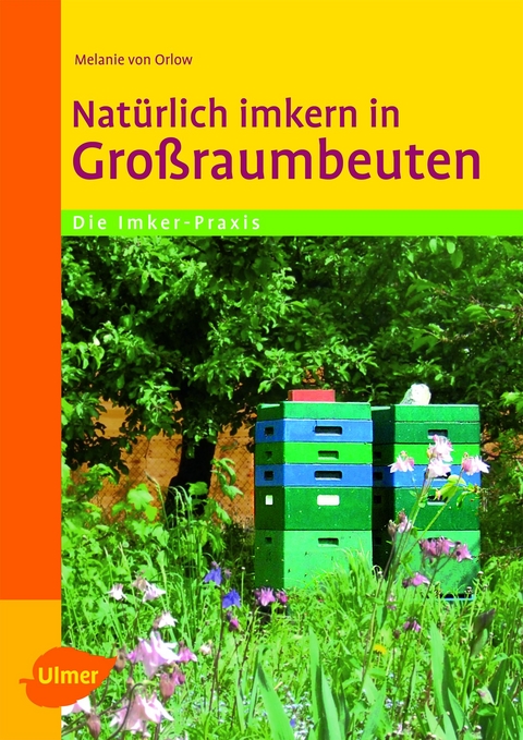 Nat&uuml;rlich imkern in Gro&szlig;raumbeuten - Dr. Melanie von Orlow