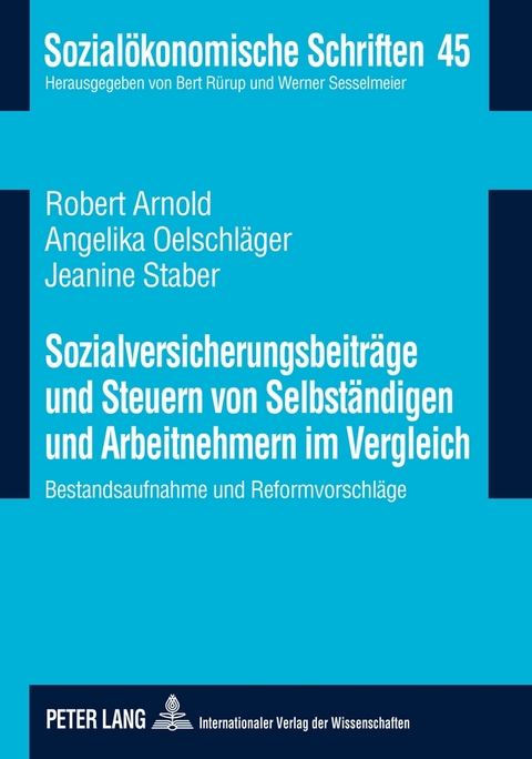 Sozialversicherungsbeitr&auml;ge und Steuern von Selbst&auml;ndigen und Arbeitnehmern im Vergleich - Robert Arnold, Angelika Oelschl&auml;ger, Jeanine Staber