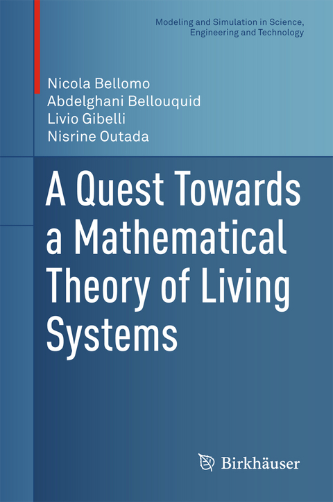 A Quest Towards a Mathematical Theory of Living Systems - Nicola Bellomo, Abdelghani Bellouquid, Livio Gibelli, Nisrine Outada