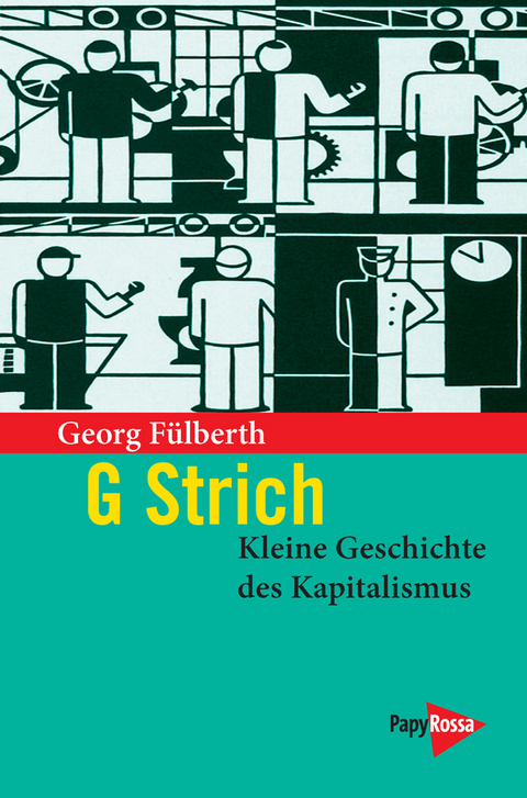 G Strich. Kleine Geschichte des Kapitalismus - Georg F&uuml;lberth