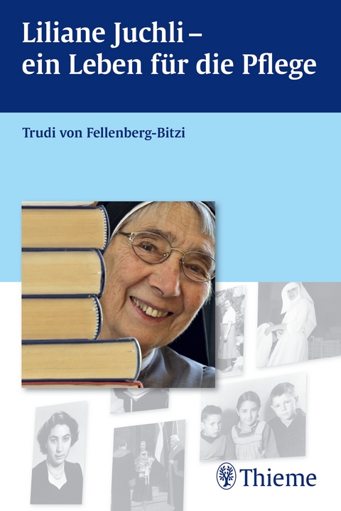 Liliane Juchli - Ein Leben f&uuml;r die Pflege - Trudi von Fellenberg-Bitzi