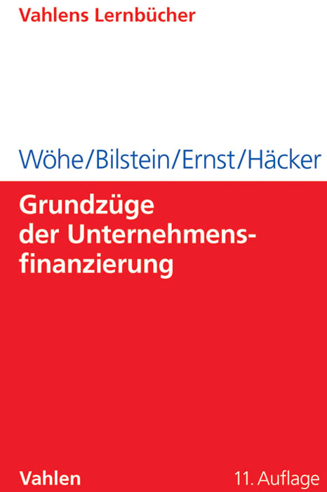 Grundz&uuml;ge der Unternehmensfinanzierung - G&uuml;nter W&ouml;he, J&uuml;rgen Bilstein, Dietmar Ernst, Joachim H&auml;cker