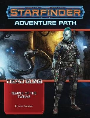 Starfinder Adventure Path: Temple of the Twelve (Dead Suns 2 of 6) - John Compton