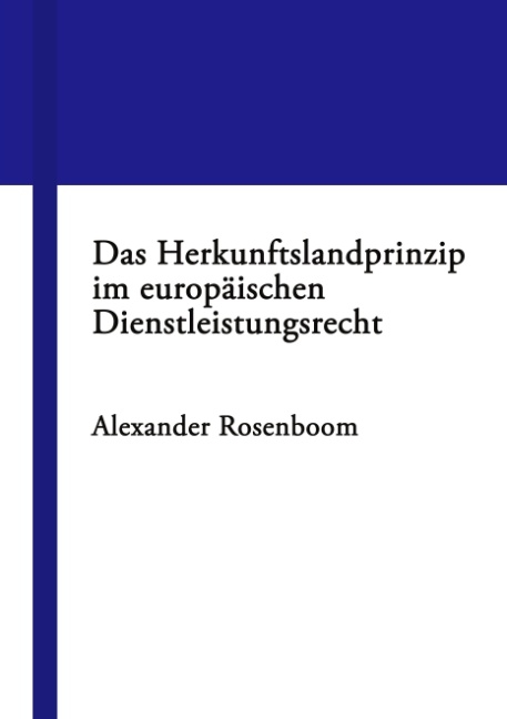 Das Herkunftslandprinzip im europ&auml;ischen Dienstleistungsrecht - Alexander Rosenboom